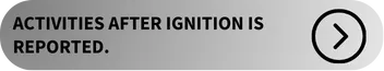 Activities after ignition is reported